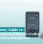 The Ultimate Guide to Continuous Glucose Monitors (CGM) for Smarter Diabetes Management