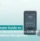 The Ultimate Guide to Continuous Glucose Monitors (CGM) for Smarter Diabetes Management